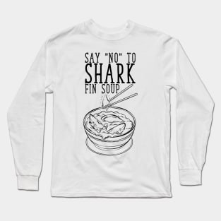 Say No To Shark Fin Soup Long Sleeve T-Shirt
